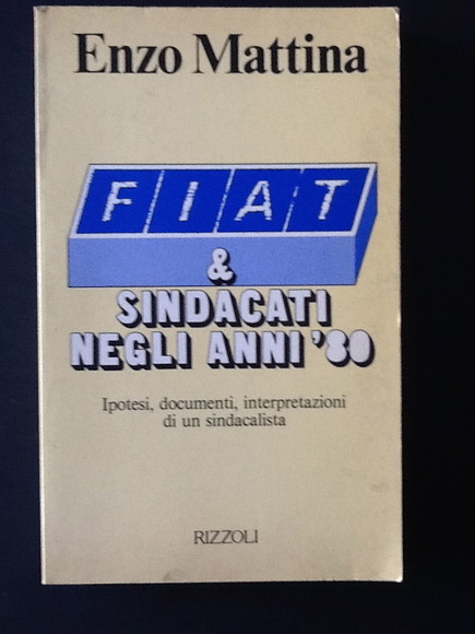 FIAT & SINDACATI NEGLI ANNI '80 IPOTESI, DOCUMENTI, INTERPRETAZIONI DI …