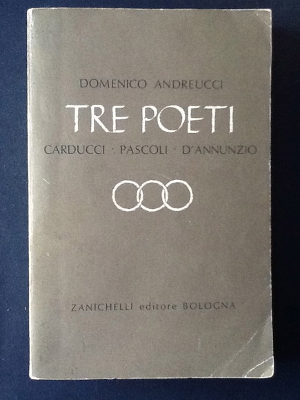 TRE POETI: CARDUCCI - PASCOLI - D'ANNUNZIO