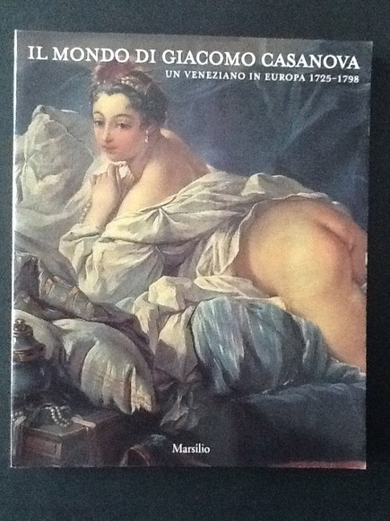 IL MONDO DI GIACOMO CASANOVA UN VENEZIANO IN EUROPA 1725-1798