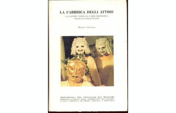 LA FABBRICA DEGLI ATTORI. L'ACCADEMIA NAZIONALE D'ARTE DRAMMATICA. STORIA DI …