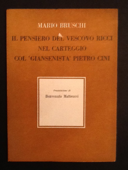 IL PENSIERO DEL VESCOVO RICCI NEL CARTEGGIO COL 'GIANSENISTA' PIETRO …