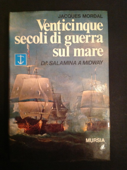 VENTICINQUE SECOLI DI GUERRA SUL MARE DA SALAMINA A MIDWAY