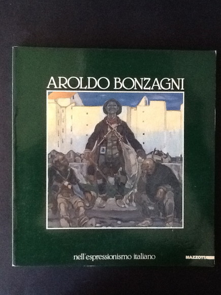 AROLDO BONZAGNI NELL'ESPRESSIONISMO ITALIANO