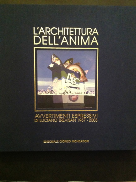 L'ARCHITETTURA DELL'ANIMA AVVERTIMENTI ESPRESSIVI DI LUCIANO TREVISAN 1957-2003