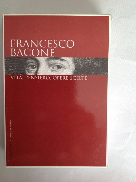 FRANCESCO BACONE VITA, PENSIERO, OPERE SCELTE