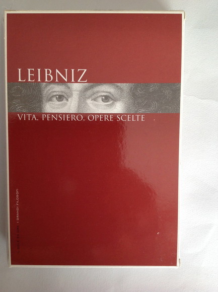 LEIBNIZ VITA, PENSIERO, OPERE SCELTE