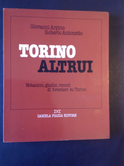 TORINO ALTRUI NOTAZIONI, GIUDIZI, RICORDI DI FORESTIERI SU TORINO