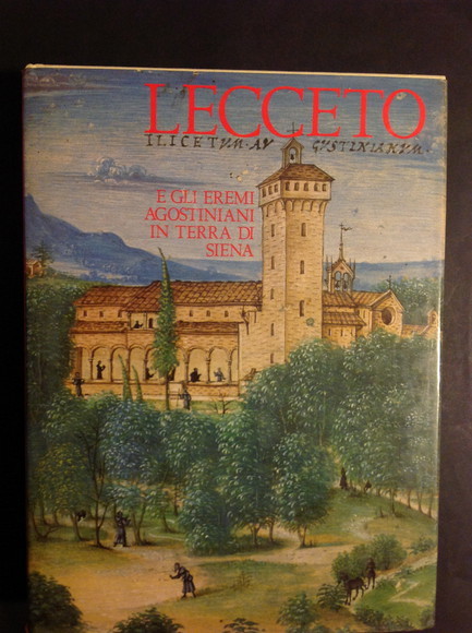 LECCETO E GLI EREMI AGOSTINIANI IN TERRA DI SIENA