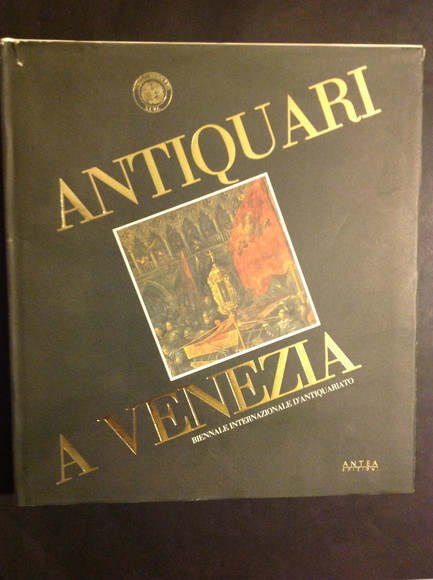 ANTIQUARI A VENEZIA BIENNALE INTERNAZIONALE D'ANTIQUARIATO 13/23 SETTEMBRE 1990