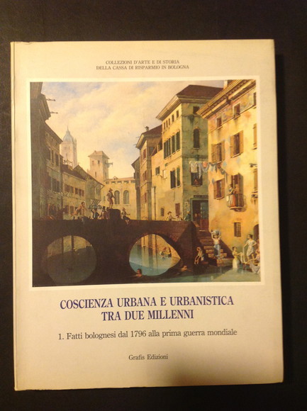 COSCIENZA URBANA E URBANISTICA TRA DUE MILLENNI 1. FATTI BOLOGNESI …
