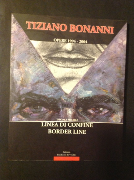 TIZIANO BONANNI OPERE 1994 - 2004 LINEA DI CONFINE