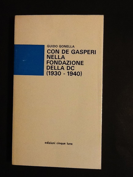 CON DE GASPERI NELLA FONDAZIONE DELLA DC (1930 - 1940)