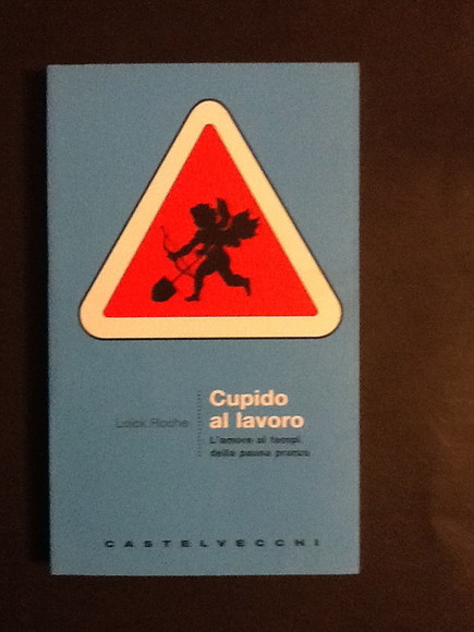 CUPIDO AL LAVORO L'AMORE AI TEMPI DELLA PAUSA PRANZO