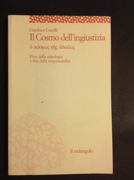 IL COSMO DELL'INGIUSTIZIA FINE DELLA TELEOLOGIA E FINI DELLA RESPONSABILITA'