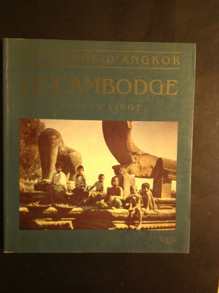 A' L'OMBRE D'ANGKOR.LE CAMBODGE ANNEES VINGT