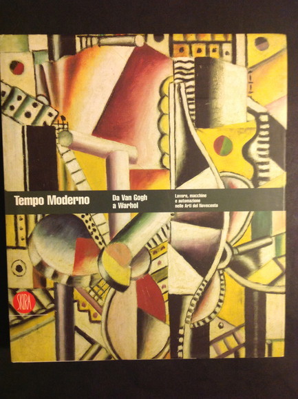 TEMPO MODERNO DA VAN GOGH A WARHOL. LAVORO, MACCHINE E …