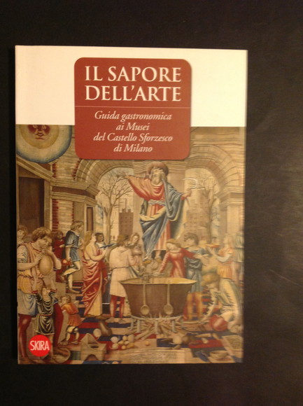IL SAPORE DELL'ARTE GUIDA GASTRONOMICA AI MUSEI DEL CASTELLO SFORZESCO …