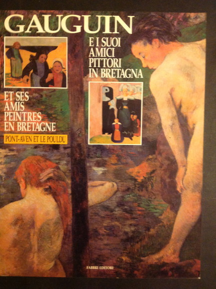 GAUGUIN E I SUOI AMICI PITTORI IN BRETAGNA PONT-AVEN ET …
