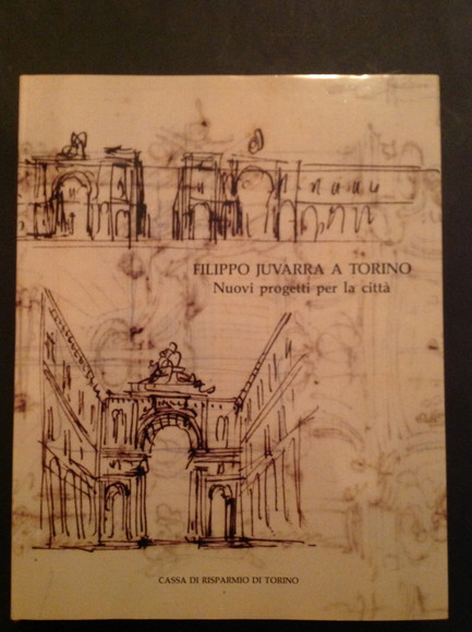 FILIPPO JUVARRA A TORINO NUOVI PROGETTI PER LA CITTA'