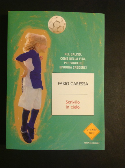 SCRIVILO IN CIELO NEL CALCIO, COME NELLA VITA, PER VINCERE …