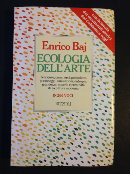 ECOLOGIA DELL'ARTE TENDENZE, COMMERCI, POLEMICHE, PERSONAGGI, SIMULAZIONI, ENTROPIA, GRANDEZZE, MISERIE …