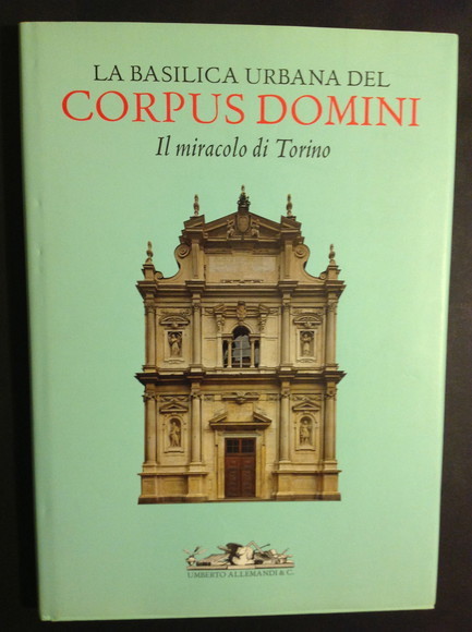 LA BASILICA URBANA DEL CORPUS DOMINI IL MIRACOLO DI TORINO