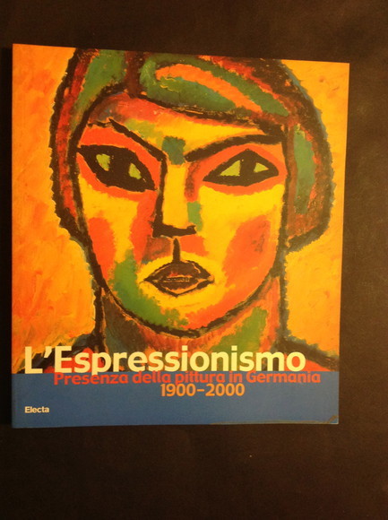 L'ESPRESSIONISMO PRESENZA DELLA PITTURA IN GERMANIA 1900 - 2000