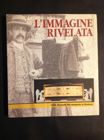 L'IMMAGINE RIVELATA 1898. SECONDO PIA FOTOGRAFA LA SINDONE