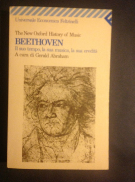 BEETHOVEN IL SUO TEMPO, LA SUA MUSICA, LA SUA EREDITA'