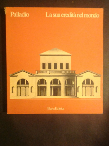 PALLADIO. LA SUA EREDITA' NEL MONDO