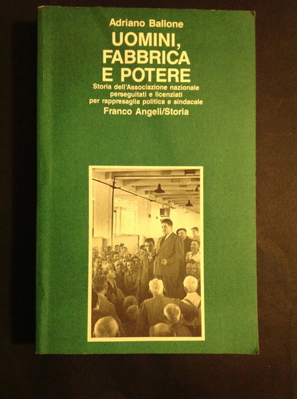 UOMINI, FABBRICA E POTERE STORIA DELL'ASSOCIAZIONE NAZIONALE PERSEGUITATI E LICENZIATI …