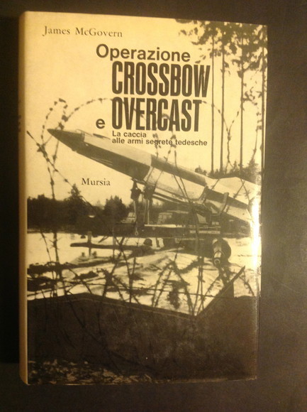 OPERAZIONE CROSSBOW E OVERCAST LA CACCIA ALLE ARMI SEGRETE TEDESCHE