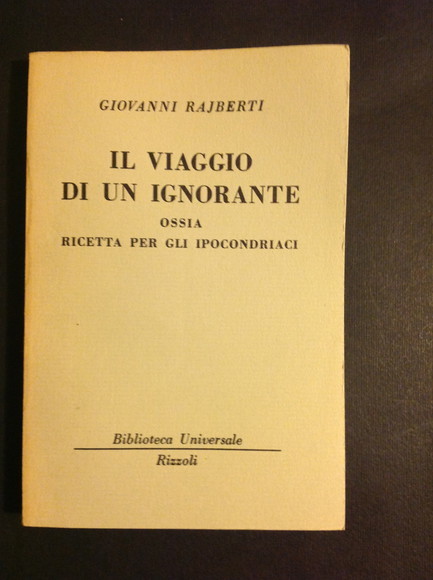 IL VIAGGIO DI UN IGNORANTE OSSIA RICETTA PER GLI IPOCONDRIACI