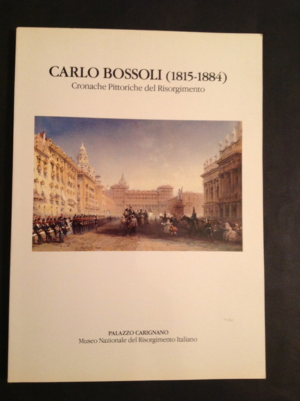 CARLO BOSSOLI (1815 - 1884) CRONACHE PITTORICHE DEL RISORGIMENTO