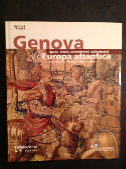 GENOVA E L'EUROPA ATLANTICA OPERE, ARTISTI, COMMITTENTI, COLLEZIONISTI