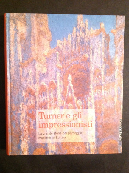 TURNER E GLI IMPRESSIONISTI LA GRANDE STORIA DEL PAESAGGIO MODERNO …