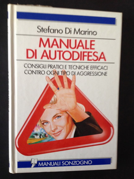 MANUALE DI AUTODIFESA CONSIGLI PRATICI E TECNICHE EFFICACI CONTRO OGNI …