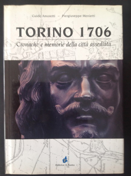 TORINO 1706 CRONACHE E MEMORIE DELLA CITTA' ASSEDIATA