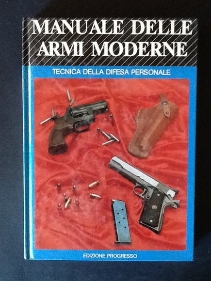 MANUALE DELLE ARMI MODERNE. TECNICA DELLA DIFESA PERSONALE