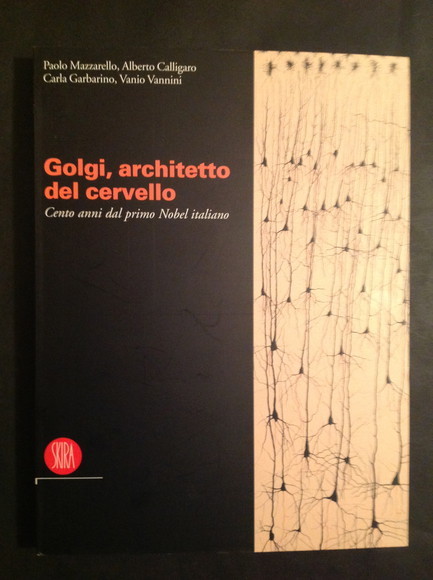 GOLGI, ARCHITETTO DEL CERVELLO CENTO ANNI DAL PRIMO NOBEL ITALIANO