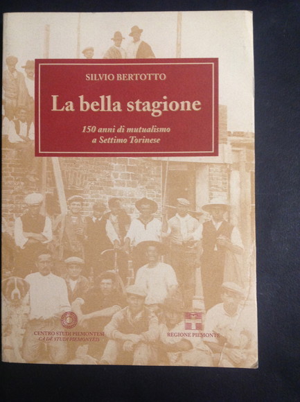 LA BELLA STAGIONE 150 ANNI DI MUTUALISMO A SETTIMO TORINESE