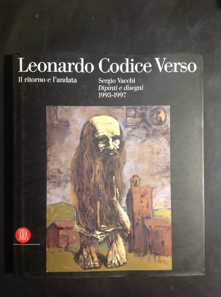 LEONARDO CODICE VERSO. IL RITORNO E L'ANDATA SERGIO VACCHI DIPINTI …