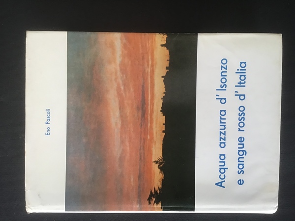 ACQUA AZZURRA D'ISONZO E SANGUE ROSSO D'ITALIA