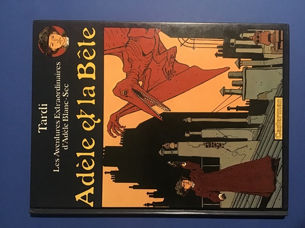 ADELE ET LA BETE. LES AVENTURES EXTRAORDINAIRES D'ADELE BLANC-SEC