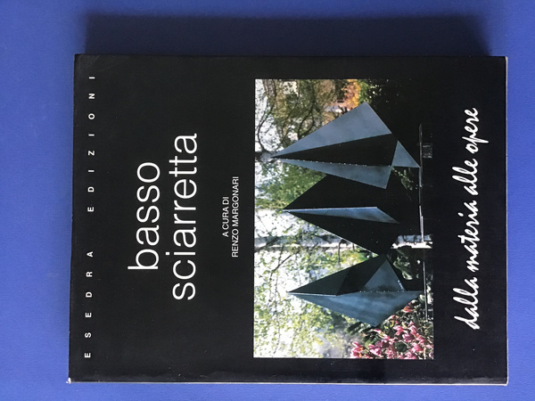 BASSO SCIARRETTA. DALLA MATERIA ALLE OPERE