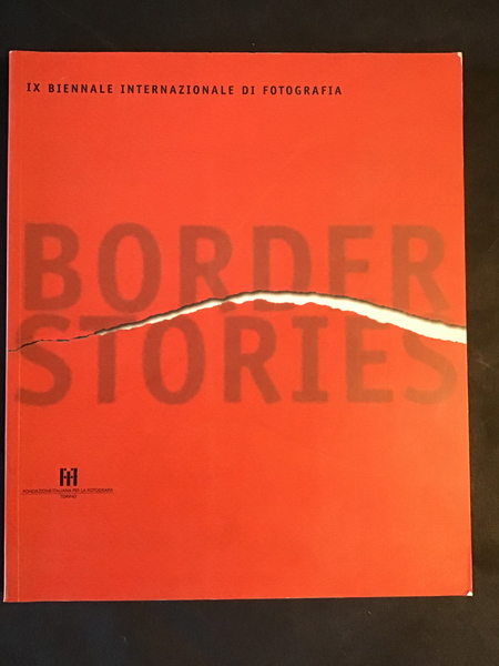 BORDER STORIES. IX BIENNALE INTERNAZIONALE DI FOTOGRAFIA