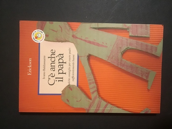 C'E' ANCHE IL PAPA'. QUALCHE CONSIGLIO PER ESSERE PADRI SUFFICIENTEMENTE …