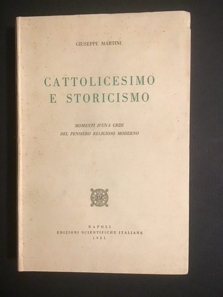 CATTOLICESIMO E STORICISMO. MOMENTI D'UNA CRISI DEL PENSIERO RELIGIOSO MODERNO