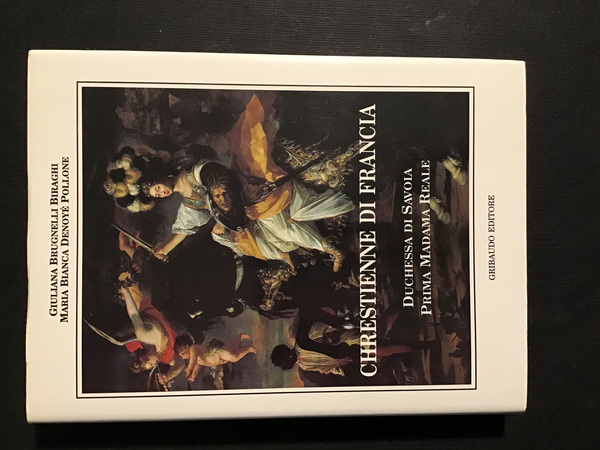 CHRESTIENNE DI FRANCIA. DUCHESSA DI SAVOIA PRIMA MADAMA REALE