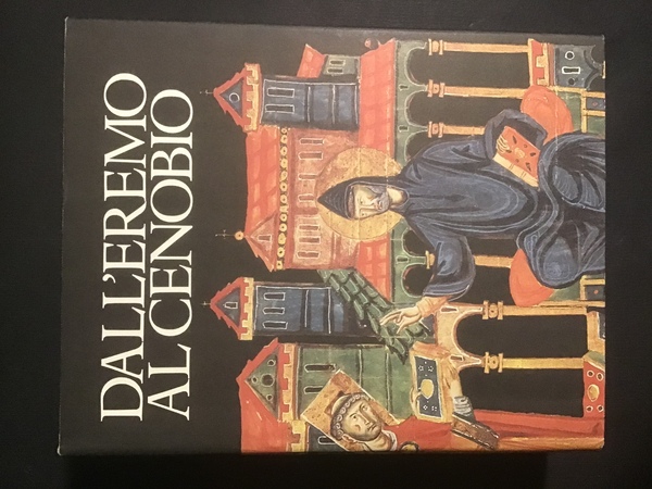 DALL'EREMO AL CENOBIO. LA CIVILTA' MONASTICA IN ITALIA DALLE ORIGINI …